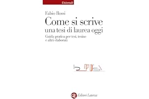 Come si scrive una tesi di laurea oggi. Guida pratica per tesi, tesine e altri elaborati