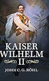 Kaiser Wilhelm II: A Concise Life by John C. G. Röhl