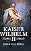 Kaiser Wilhelm II: A Concise Life by John C. G. Röhl