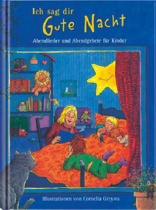 Ich sag dir Gute Nacht: Abendlieder und Abendgebete für Kinder