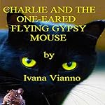 Charlie and the One-Eared Flying Gypsy Mouse