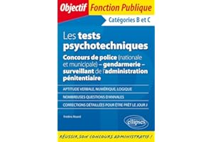 Les tests psychotechniques: Concours de police (nationale et municipale), gendarmerie, surveillant de l'administration pénitentiaire Catégories B et C