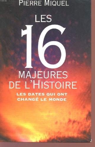 couverture de : Les 16 majeures de l'Histoire. Les dates qui ont chang&eacute; l...