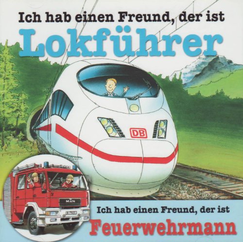 Ich hab einen Freund, der ist Lokführer /Feuerwehrmann