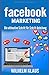 Facebook Marketing: Die ultimative Schritt für Schritt Anleitung by 