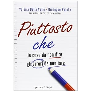 Piuttosto che. Le cose da non dire, gli errori da non fare Piuttosto che. Le cose da non dire, gli errori da non fare