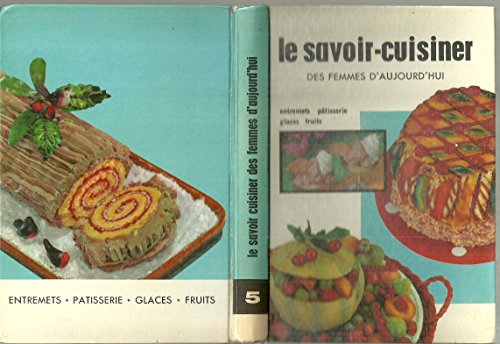 Le savoir cuisiner des femmes d'aujourd'hui - Tome 5 *entremets, pâtisserie, glaces, fruits gratuit Le savoir cuisiner des femmes d'aujourd'hui - Tome 5 *entremets, pâtisserie, glaces, fruits gratuit