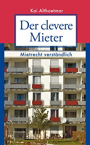 Download Der clevere Mieter: Mietrecht verständlich. 60 Fall- und Rechtsgeschichten aus der Praxis
