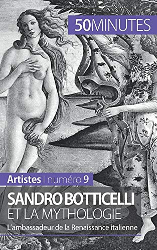Sandro Botticelli et la mythologie: L'ambassadeur de la Renaissance italienne Sandro Botticelli et la mythologie: L'ambassadeur de la Renaissance italienne
