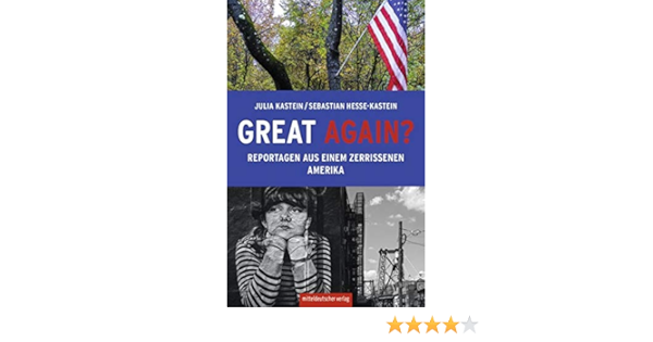Great Again?: Reportagen Aus Einem Zerrissenen Amerika : Julia Kastein,  Sebastian Hesse-Kastein: Amazon.de: Bücher
