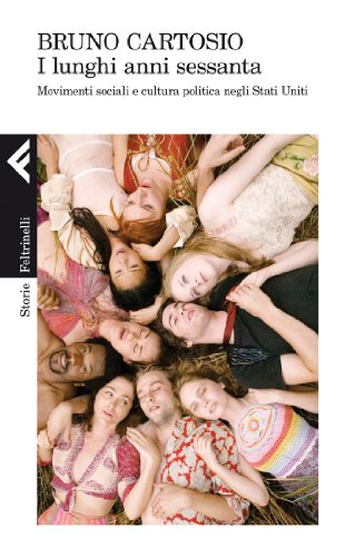 I lunghi anni Sessanta. Movimenti sociali e cultura politica negli Stati Uniti I lunghi anni Sessanta. Movimenti sociali e cultura politica negli Stati Uniti