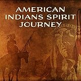  American Indians Spirit Journey - New Age Traditional Native American Melodies, Navajo, Apache & Cherokee Indians Ritual Therapy Music