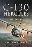 C-130 Hercules: A History (English Edition) by 