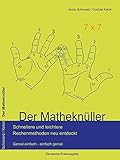 Der Matheknüller: Schnellere und leichtere Rechenmethoden neu entdeckt. Genial einfach - einfach genial by 