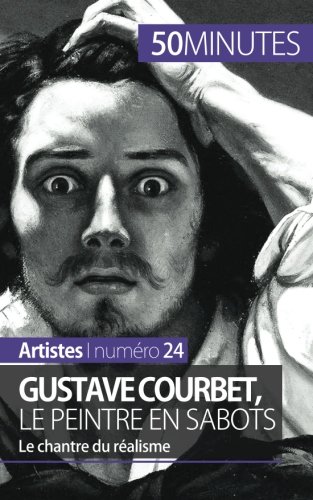 Download Gustave Courbet, le peintre en sabots: Le chantre du réalisme Download Gustave Courbet, le peintre en sabots: Le chantre du réalisme