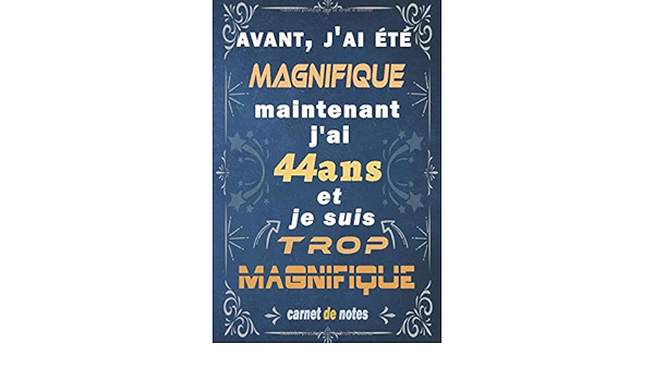 J Ai 44 Ans Et Je Suis Trop Magnifique Citation Positive Cadeau Anniversaire 44 Ans Appreciation Pour Homme Femme Fille Ami Amie Collegue 44 Carnet De Notes Cahier Bloc Notes Appreciation