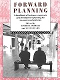 Image de Forward Planning: A Basic Guide for Museums, Galleries and Heritage Organizations (Heritage: Care-Preservation-Management)