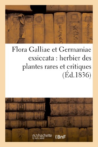 Flora Galliae et Germaniae exsiccata : herbier des plantes rares et critiques de la France: et de l'Allemagne : recueillies par la Société de la flore de France et d'Allemagne en ligne Flora Galliae et Germaniae exsiccata : herbier des plantes rares et critiques de la France: et de l'Allemagne : recueillies par la Société de la flore de France et d'Allemagne en ligne