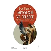 Mitoloji ve Felsefe: B&uuml;y&uuml;k Yunan Mitlerinin Anlamı