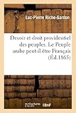 Image de Devoir et droit providentiel des peuples. Le Peuple arabe peut-il être Français, même s'il désirait: l'être ? Application des mêmes principes à