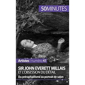 Sir John Everett Millais et l'obsession du détail: Du préraphaélisme au portrait de salon (Artistes t. 41)