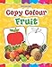 Copy Colour: Fruits (Copy Colour Books) RS.29.00