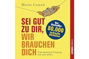 Sei gut zu dir, wir brauchen dich: Vom besseren Umgang mit sich selbst