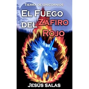 EL FUEGO DEL ZAFIRO ROJO (Tierra de Unicornios nº 1)