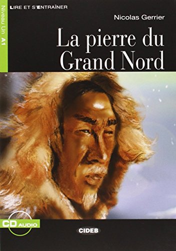 PIERRE DU GRAND NORD +CD NIVEAU UN A1: La pierre du Grand Nord + CD (Lire et s'entraîner)