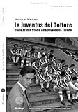 La Juventus del dottore. Dalla prima stella alla Juve della triade