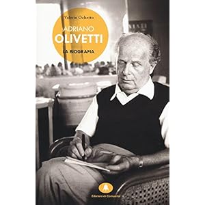Adriano Olivetti. La biografia