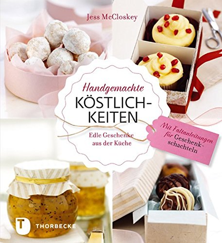 Download Handgemachte Köstlichkeiten - Edle Geschenke aus der Küche Download Handgemachte Köstlichkeiten - Edle Geschenke aus der Küche