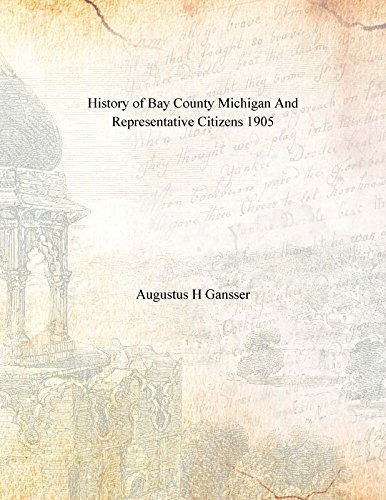 History of Bay County, Michigan and Representative Citizens