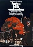 Farbe hilft verkaufen: Farbenlehre und Farbenpsychologie für Handel und Werbung by