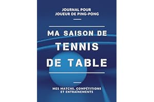 Ma Saison de Tennis de Table, Mes Matchs, Compétitions et Entraînements, Journal pour Joueur de Ping Pong: Livre de Tennis de Table pour Garçon, Fille, Enfant, Ado | Grand Format