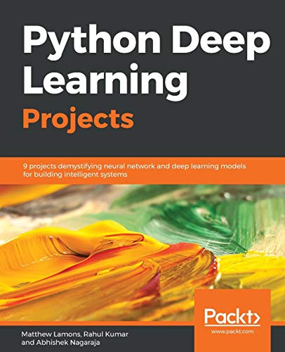 Buy Python Deep Learning Projects: 9 projects demystifying neural ...