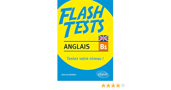 Amazon Fr Anglais Flash Tests Niveau B1 Testez Votre Niveau D Anglais Bordron Jean Luc Livres