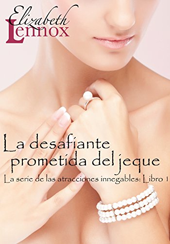 La desafiante prometida del jeque (La serie de atracciones innegable nº 1)