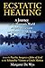 Ecstatic Healing: A Journey into the Shamanic World of Spirit Possession and Miraculous Medicine (English Edition) by 