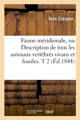 Faune méridionale, ou Description de tous les animaux vertébrés vivans et fossiles. T 2 (Éd.1844) francais Faune méridionale, ou Description de tous les animaux vertébrés vivans et fossiles. T 2 (Éd.1844) francais
