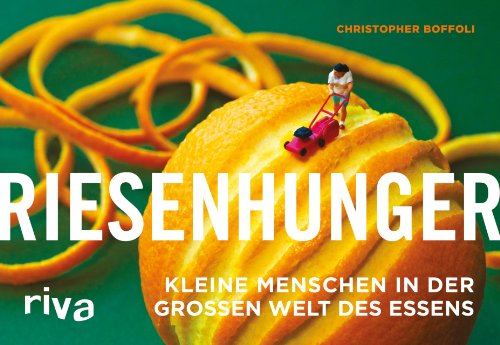 Download Riesenhunger: Kleine Menschen in der großen Welt des Essens