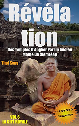 Download Révélation Des Temples D’Angkor Par Un Ancien Moine De Siemreap: VOL.6 LA CITÉ ROYALE  (Les temples khmers) Download Révélation Des Temples D’Angkor Par Un Ancien Moine De Siemreap: VOL.6 LA CITÉ ROYALE  (Les temples khmers)