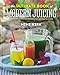 Produktbild The Ultimate Book of Modern Juicing: More Than 200 Fresh Recipes to Cleanse, Cure, and Keep You Healthy