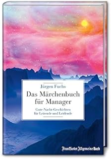 Das Marchenbuch Fur Manager Gute Nacht Geschichten Fur Leitende Und Leidende Amazon De Fuchs Jurgen Bucher