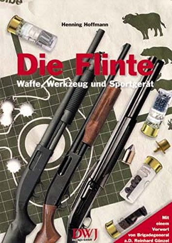 Preisvergleich Produktbild Die Flinte - Waffe, Werkzeug und Sportgerät
