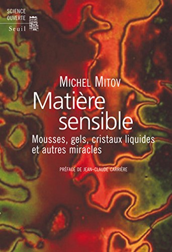 Matière sensible. Mousses, gels, cristaux liquides et autres miracles (SCIENCE OUVERTE) Matière sensible. Mousses, gels, cristaux liquides et autres miracles (SCIENCE OUVERTE)