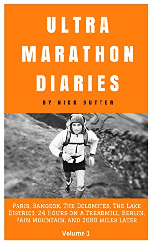 Ultramarathon Diaries: Beginner to Worldwide Running Man and Endurance Athlete Volume 1: Paris, Bangkok, The Dolomites, The Lake District, 24 Hours on ... (Ultra Marathon Diaries) (English Edition)