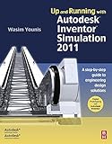 Up and Running with Autodesk Inventor Simulation 2011: A Step-by-Step Guide to Engineering Design Solutions (English Edition) by 
