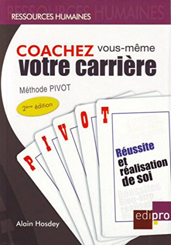 Coachez vous-même votre carrière : Méthode Pivot: MÉTHODE PIVOT. RÉUSSITE ET RÉALISATION DE SOI