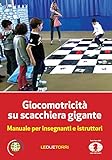  Giocomotricità su scacchiera gigante. Manuale per insegnanti e istruttori